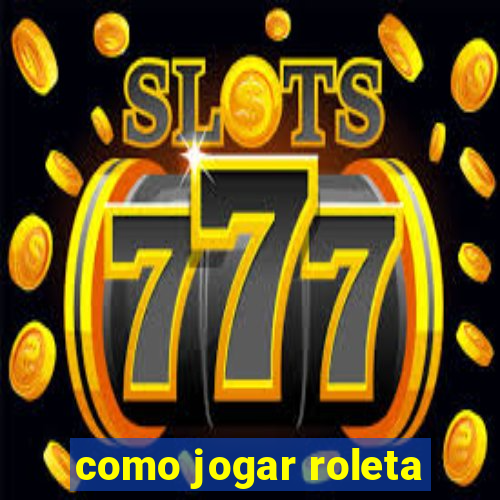 como jogar roleta