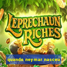 quando neymar nasceu