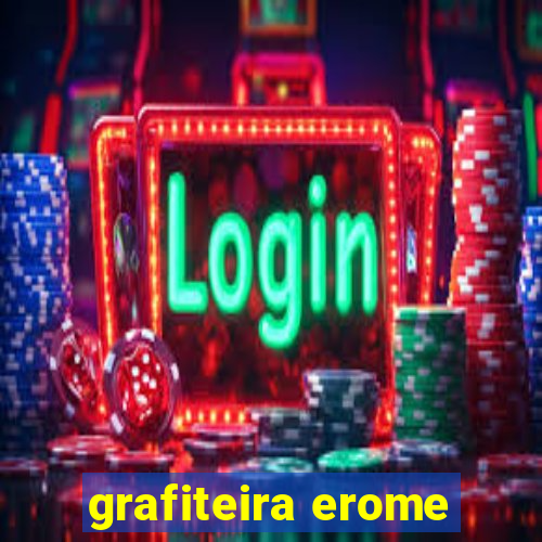 grafiteira erome
