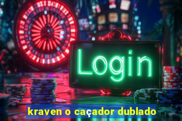 kraven o caçador dublado