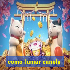 como fumar canela