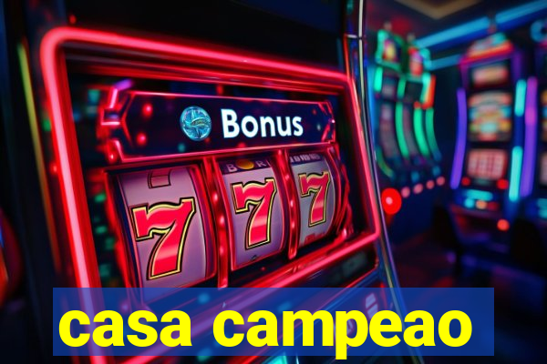 casa campeao