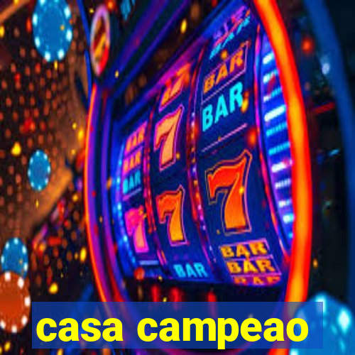 casa campeao