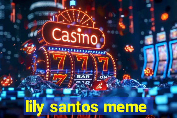 lily santos meme