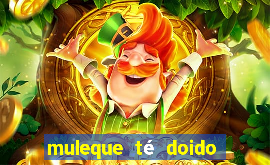 muleque té doido 4 o filme completo dublado online