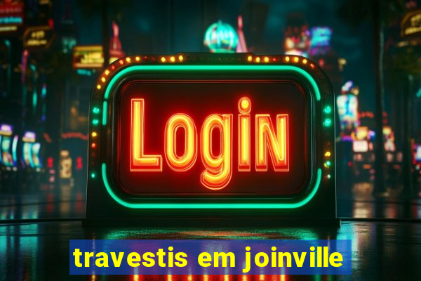 travestis em joinville