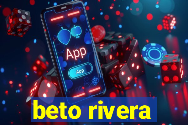 beto rivera