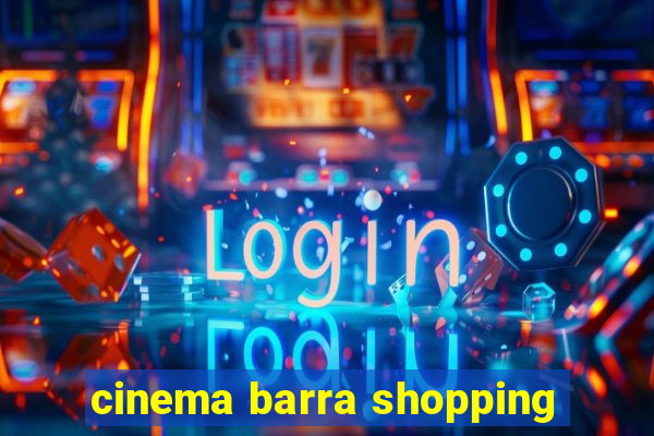 cinema barra shopping