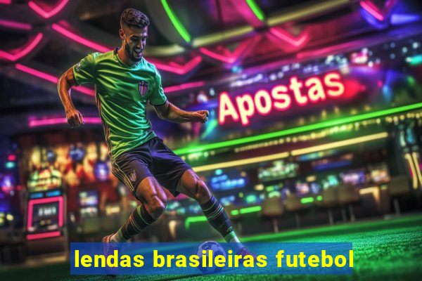 lendas brasileiras futebol