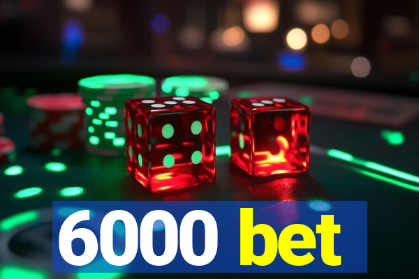 6000 bet