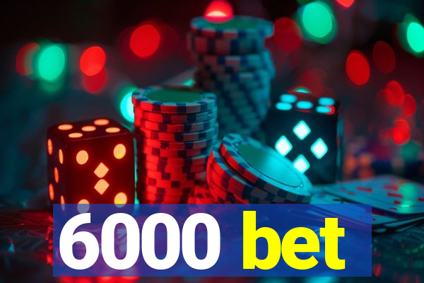 6000 bet