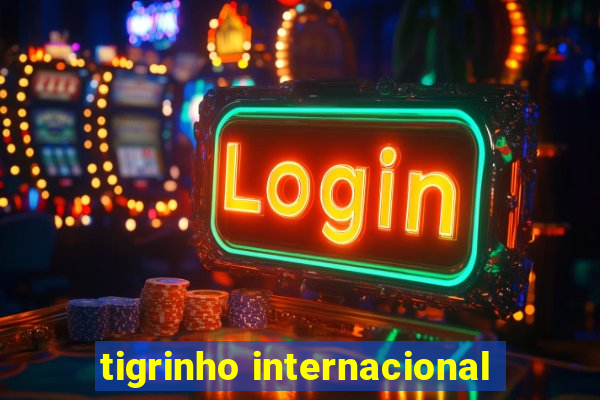 tigrinho internacional