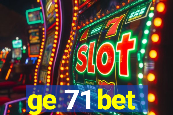 ge 71 bet