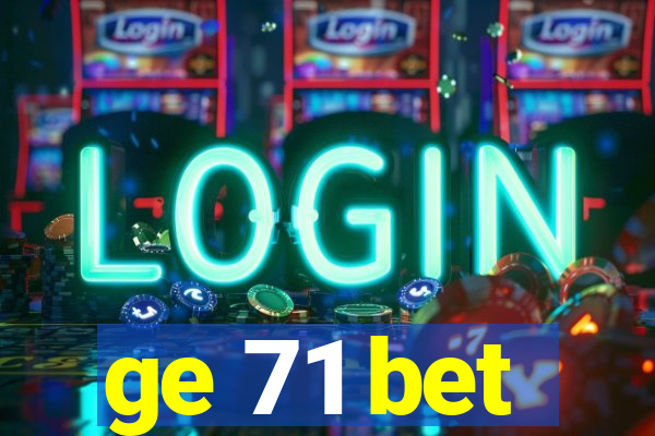 ge 71 bet