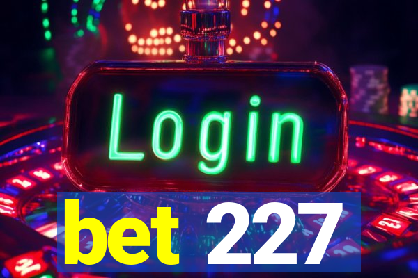bet 227