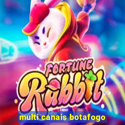 multi canais botafogo
