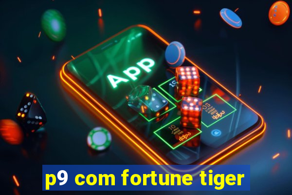 p9 com fortune tiger