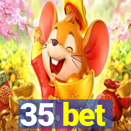 35 bet