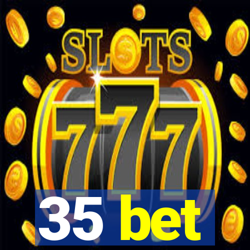 35 bet