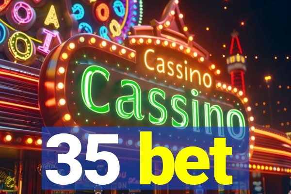 35 bet