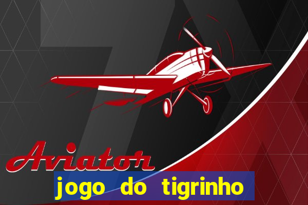 jogo do tigrinho de 5 reais