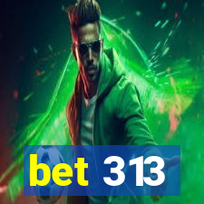 bet 313