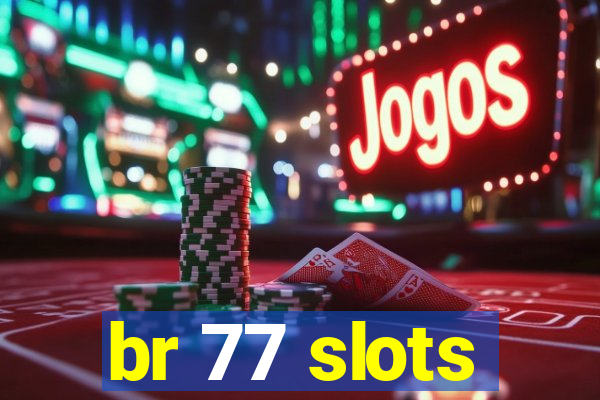 br 77 slots