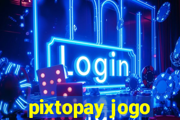 pixtopay jogo