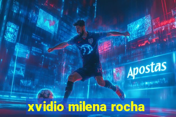xvidio milena rocha