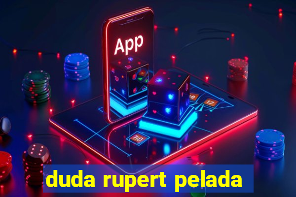 duda rupert pelada