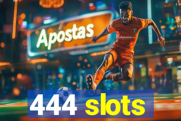 444 slots
