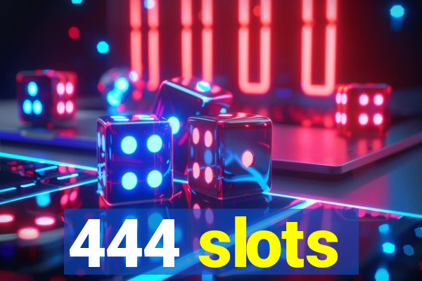 444 slots