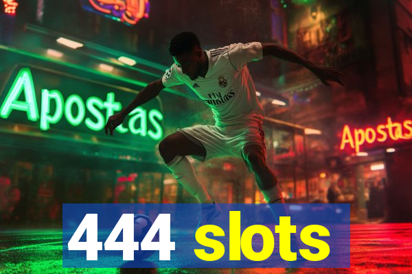 444 slots