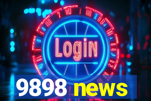 9898 news