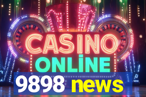 9898 news