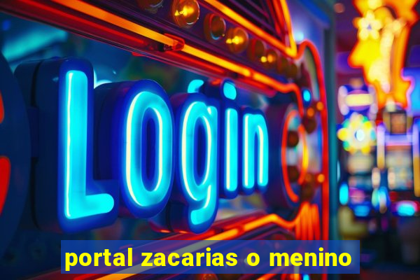 portal zacarias o menino