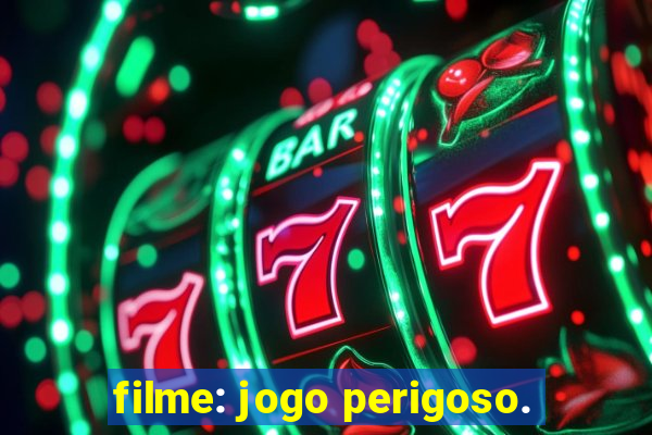 filme: jogo perigoso.