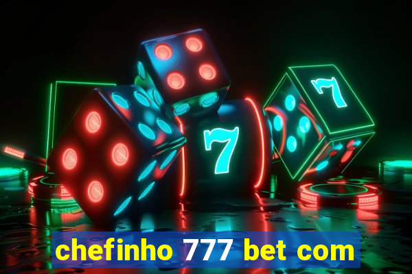 chefinho 777 bet com