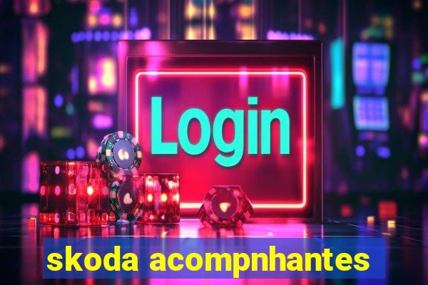 skoda acompnhantes