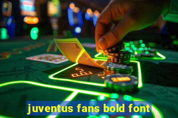 juventus fans bold font