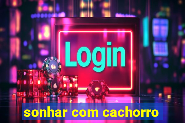sonhar com cachorro
