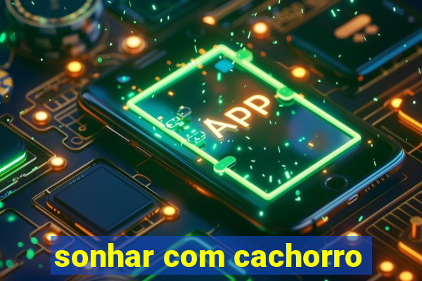 sonhar com cachorro