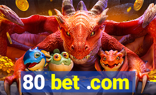 80 bet .com