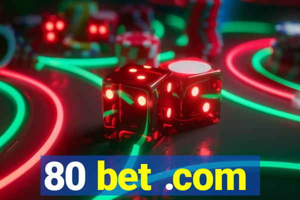 80 bet .com