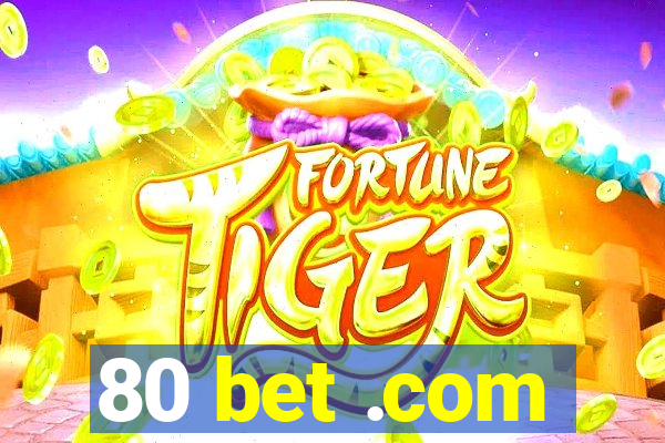 80 bet .com