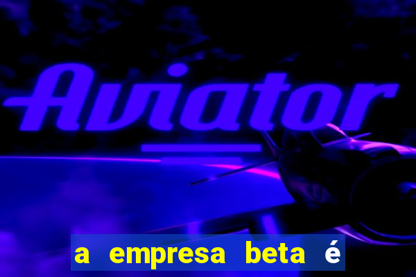a empresa beta é uma subsidiária multinacional