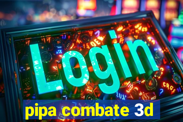 pipa combate 3d