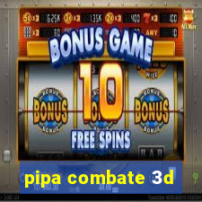 pipa combate 3d
