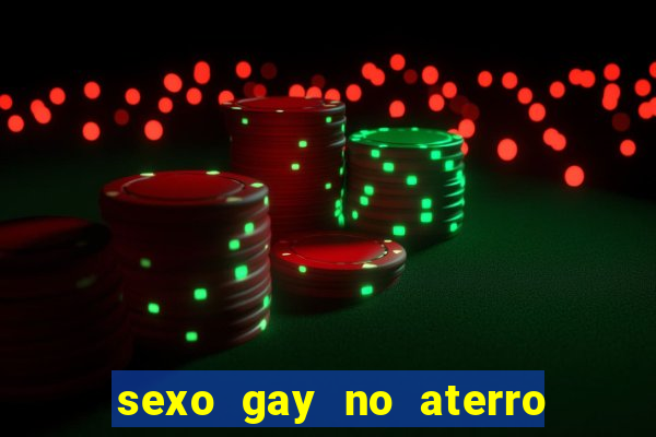 sexo gay no aterro do flamengo