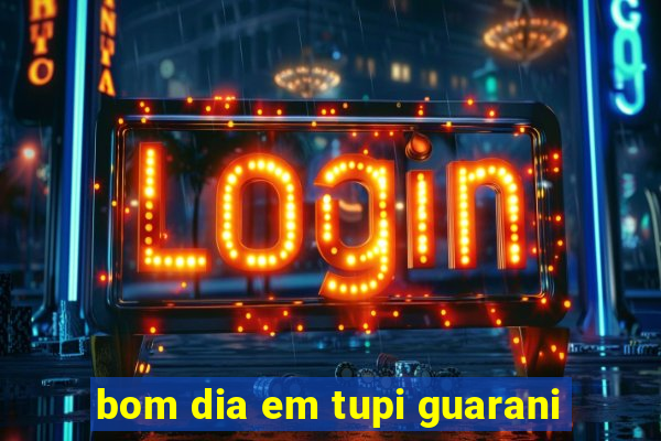 bom dia em tupi guarani